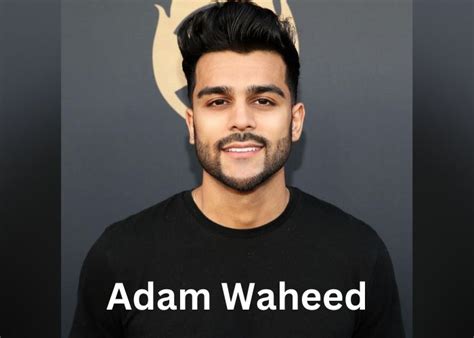 Adam Waheed Biography, Age, Net Worth, Wiki, Wife, Kids,。